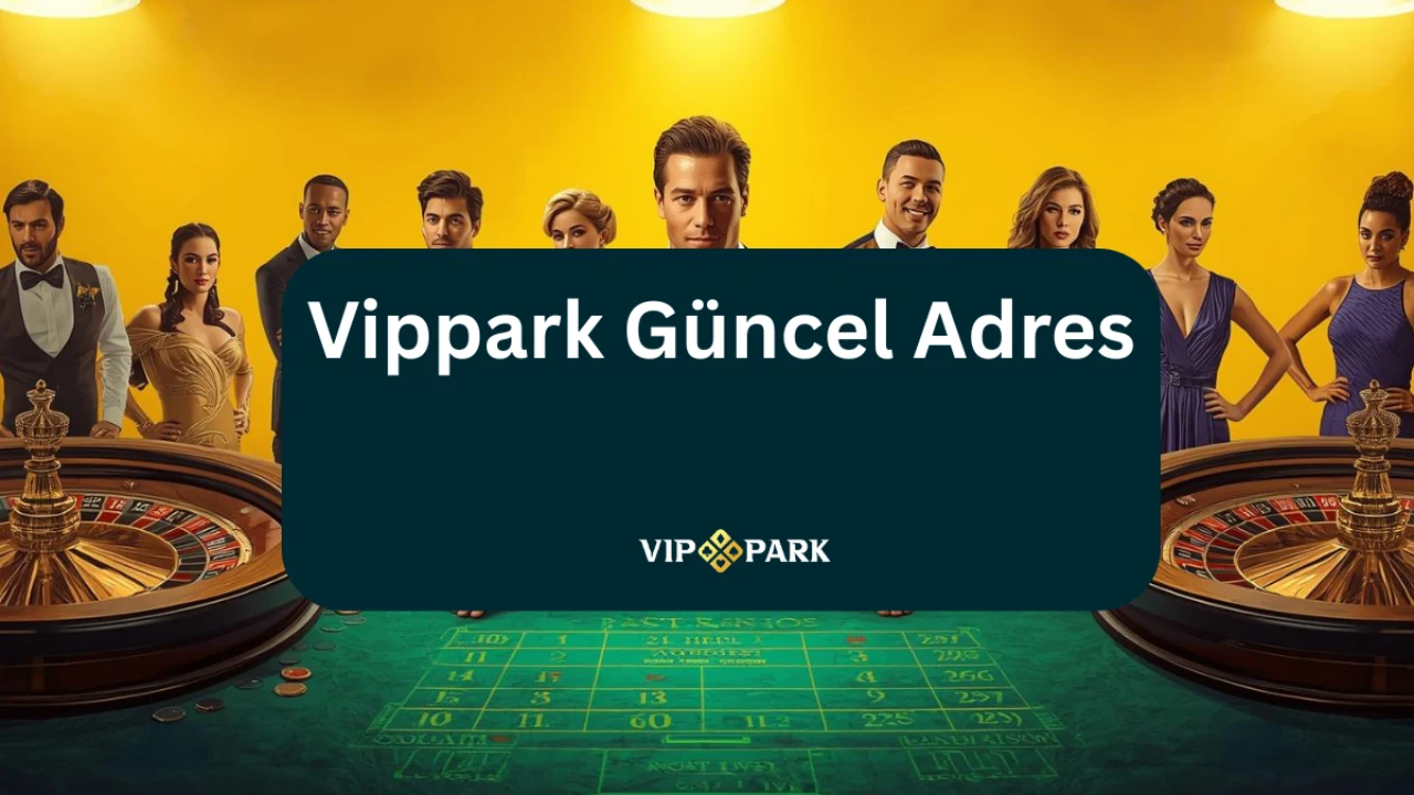 Vippark güncel adres canlı casino ekranı